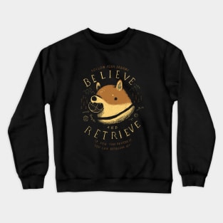 believe and retrieve Crewneck Sweatshirt